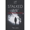 It Stalked Me: Mysterious True Stories, Volume 3