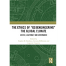 The Ethics of "Geoengineering" the Global Climate: Justice, Legitimacy and Governance