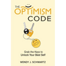 The Optimism Code: Grab the Keys to Unlock Your Best Self: Grab the Keys to Unlock Your Best Self