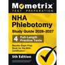 NHA Phlebotomy Study Guide 2026-2027 - 4 Full-Length Practice Tests, Secrets Exam Prep Book for the NHA Certification: [5th Edition]