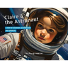 Claire & the Astronaut: A Story of Discovery, Determination and Adventure