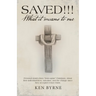 Saved!!! What It Means to Me: Personal Stories from "Born-Again" Christians, About Their Individual Lives, Salvation, and the Change Since They Acce