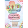 Rainbow Adventures: Tales of Love and Acceptance Short stories for kids 8-10 LGBTQIA+ community