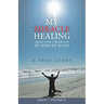 My Miracle Healing from Type 2 Diabetes in Ninety Days: A True Story