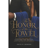 The Honor of the Towel: Embracing the Call, Carrying the Weight, Serving with Integrity