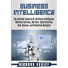 Business Intelligence: The Ultimate Guide to BI, Artificial Intelligence, Machine Learning, Big Data, Cybersecurity, Data Science, and Predic