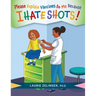 Please Explain Vaccines to Me: Because I HATE SHOTS!