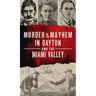 Murder & Mayhem in Dayton and the Miami Valley