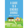 A Guide to a Sensible Divorce: Answers to your Questions