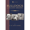 Bulldogs and Bulldog Breeding (A Vintage Dog Books Breed Classic)