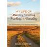 My Life of Ministry, Writing, Teaching, and Traveling: The Autobiography of an Old Mines Missionary