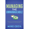 Managing the Unmanageable: Unlock Your Full Management Potential to Empower Your Top Performers