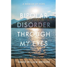 Bipolar Disorder Through My Eyes: A Memoir of Hope