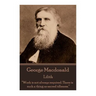 George Macdonald - Lilith: "Work is not always required. There is such a thing as sacred idleness."