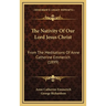 The Nativity Of Our Lord Jesus Christ: From The Meditations Of Anne Catherine Emmerich (1899)