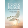 Inner Peace - The Five Steps: Deep Within Your Spirit is the Peace You Desire