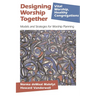 Designing Worship Together: Models And Strategies For Worship Planning