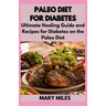Paleo Diet for Diabetes: Ultimate Healing Guide and Recipes for Diabetes on the Paleo Diet