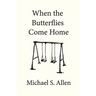 When the Butterflies Come Home