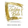 The New Golden Rule: The Professional Perfectionist's Guide to Greater Emotional Intelligence, A More Fulfilling Career, and A Better Life