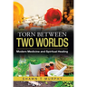Torn Between Two Worlds: Modern Medicine and Spiritual Healing