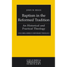 Baptism in the Reformed Tradition: An Historical and Practical Theology