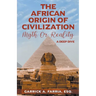 The African Origin of Civilization: Myth or Reality A Deep Dive