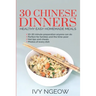 30 Chinese Dinners: Healthy Easy Homemade Meals