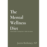 The Mental Wellness Diet: Ancient Wisdom - Evolving Science - Modern Day Options