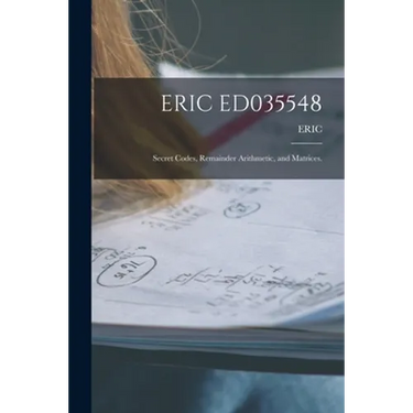 Eric Ed035548: Secret Codes, Remainder Arithmetic, and Matrices.