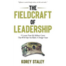 The Fieldcraft of Leadership: 9 Lessons from My Military Career That Will Help You Build a Stronger Team