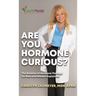 Are you Hormone Curious?: The Science of Hormone Therapy for Men and Women Explained