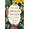 On the Origin of Sex: The Weird and Wonderful Science of Reproduction