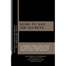 Kung Fu San Soo Secrets: A Journey from Core Skills to Complex Combatives for Family Safety and Security: Mastering Techniques for Effective Se
