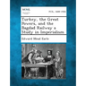Turkey, the Great Powers, and the Bagdad Railway a Study in Imperialism