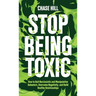Stop Being Toxic: How to Quit Narcissistic and Manipulative Behaviors, Overcome Negativity, and Build Healthy Relationships