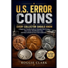 U.S. Error Coins Every Collector Should Know: A Beginner Friendly Guide to Valuable Mint Errors, Rare Coins, Identification Tips, and How to Build an