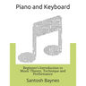 Beginner's Introduction to Piano and Keyboard: Music Theory, Technique and Performance