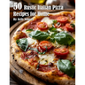 50 Rustic Italian Pizza Recipes for Home