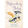 Befriending Betsy: A Memoir