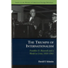 The Triumph of Internationalism: Franklin D. Roosevelt and a World in Crisis, 1933-1941