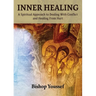 Inner Healing: A Spiritual Approach to Dealing With Conflict and Healing From Hurt