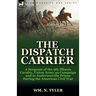 The Dispatch Carrier: a Sergeant of the 9th Illinois Cavalry, Union Army on Campaign and in Andersonville Prison During the American Civil War