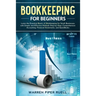 Bookkeeping for Beginners: Learn the Essential Basics of Bookkeeping for Small Businesses with Simple and Effective Methods Step-by-Step: Compreh