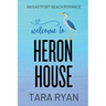Welcome to Heron House: A small-town, second chance romance