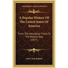 A Popular History Of The United States Of America: From The Aboriginal Times To The Present Day (1877)