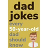 Dad Jokes Every 50 Year Old Dad Should Know: Plus Bonus Try Not To Laugh Game