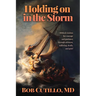 Holding on in the Storm: Biblical wisdom for courage and guidance through sickness, suffering, death, and grief