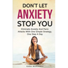 Don't Let Anxiety Stop You: Eliminate Anxiety And Panic Attacks With One Simple Strategy, One Step A Day