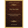 Why Men Fight: A Method Of Abolishing The International Duel